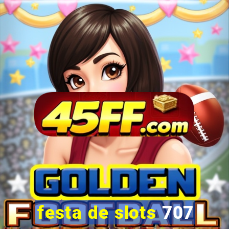 festa de slots 707